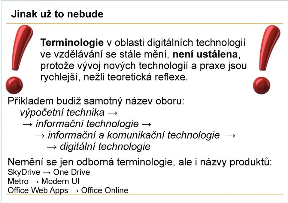 Příkladem budiž samotný název oboru: výpočetní technika informační technologie informační a komunikační