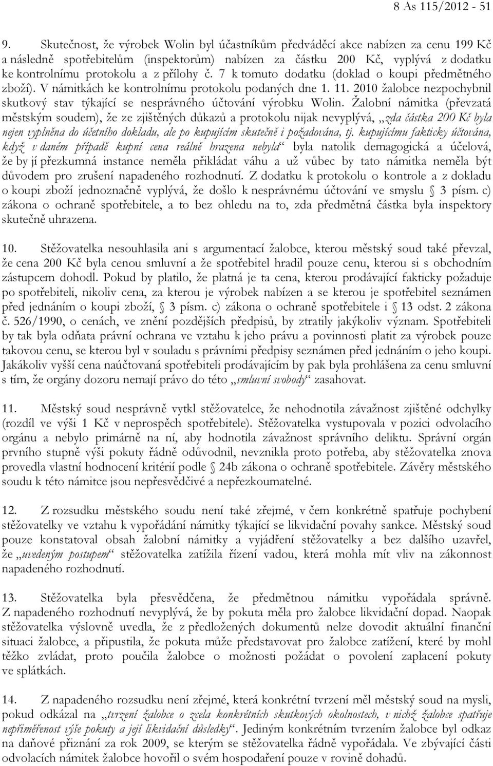 přílohy č. 7 k tomuto dodatku (doklad o koupi předmětného zboží). V námitkách ke kontrolnímu protokolu podaných dne 1. 11.