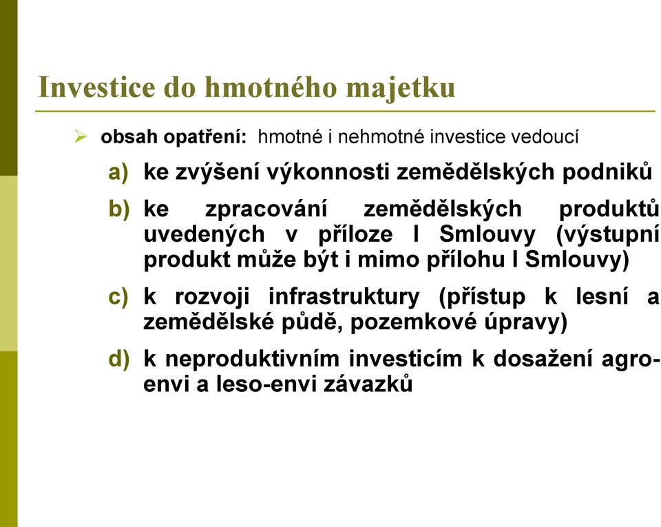 (výstupní produkt může být i mimo přílohu I Smlouvy) c) k rozvoji infrastruktury (přístup k lesní a