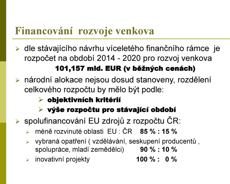 EUR (v běžných cenách) národní alokace nejsou dosud stanoveny, rozdělení celkového rozpočtu by mělo být podle: objektivních