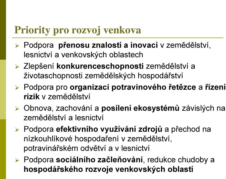 zachování a posílení ekosystémů závislých na zemědělství a lesnictví Podpora efektivního využívání zdrojů a přechod na nízkouhlíkové