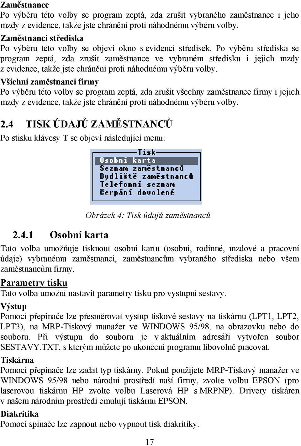 Po výběru střediska se program zeptá, zda zrušit zaměstnance ve vybraném středisku i jejich mzdy z evidence, takže jste chráněni proti náhodnému výběru volby.