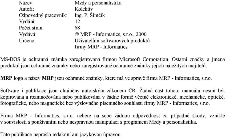 MRP logo a název MRP jsou ochranné známky, které má ve správě firma MRP - Informatics, s.r.o. Software i publikace jsou chráněny autorským zákonem ČR.