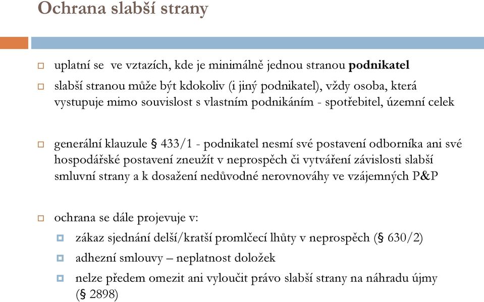 postavení zneužít v neprospěch či vytváření závislosti slabší smluvní strany a k dosažení nedůvodné nerovnováhy ve vzájemných PP ochrana se dále projevuje v: zákaz