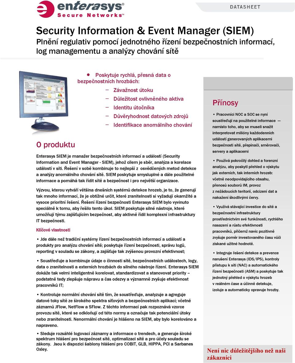 bezpečnostních informací a událostí (Security Information and Event Manager - SIEM), jehož cílem je sběr, analýza a korelace událostí v síti.