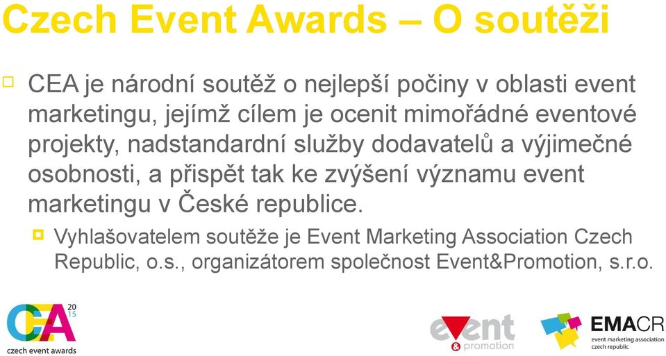osobnosti, a přispět tak ke zvýšení významu event marketingu v České republice.