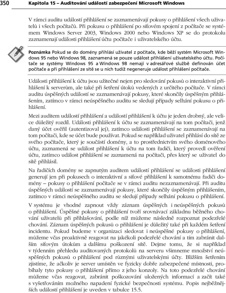 Pozn mka Pokud se do domèny p ihl sì uûivatel z poëìtaëe, kde bïûì systèm Microsoft Windows 95 nebo Windows 98, zaznamen se pouze ud lost p ihl öenì uûivatelskèho Ëtu.