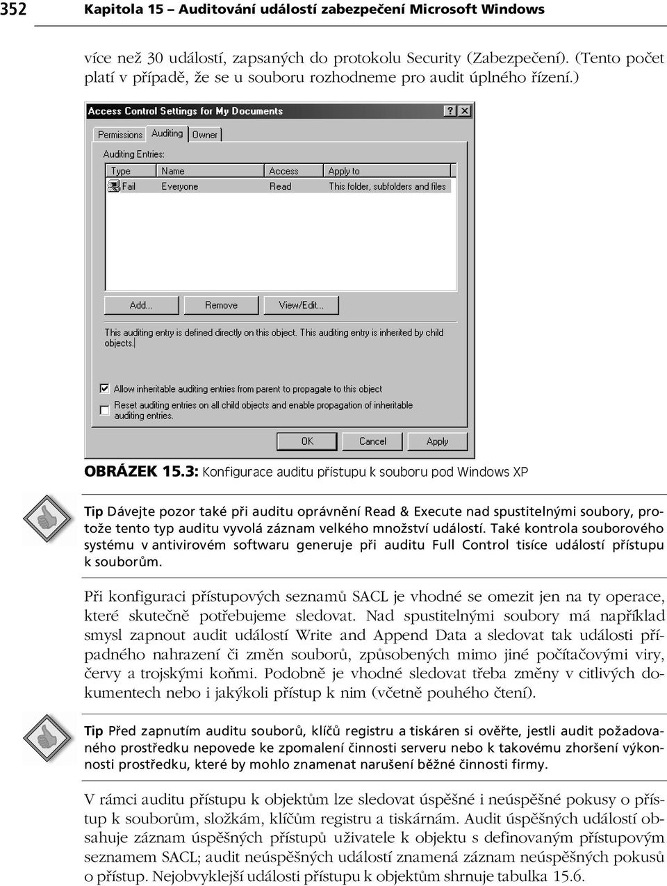 3: Konfigurace auditu p ístupu k souboru pod Windows XP Tip D vejte pozor takè p i auditu opr vnïnì Read & Execute nad spustiteln mi soubory, protoûe tento typ auditu vyvol z znam velkèho mnoûstvì ud