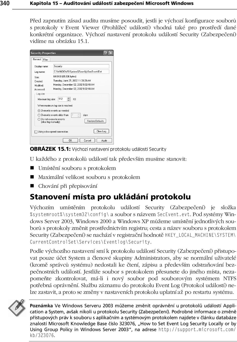 1: Výchozí nastavení protokolu událostí Security U každého z protokol událostí tak p edevším musíme stanovit: Umíst ní souboru s protokolem Maximální velikost souboru s protokolem Chování p i p