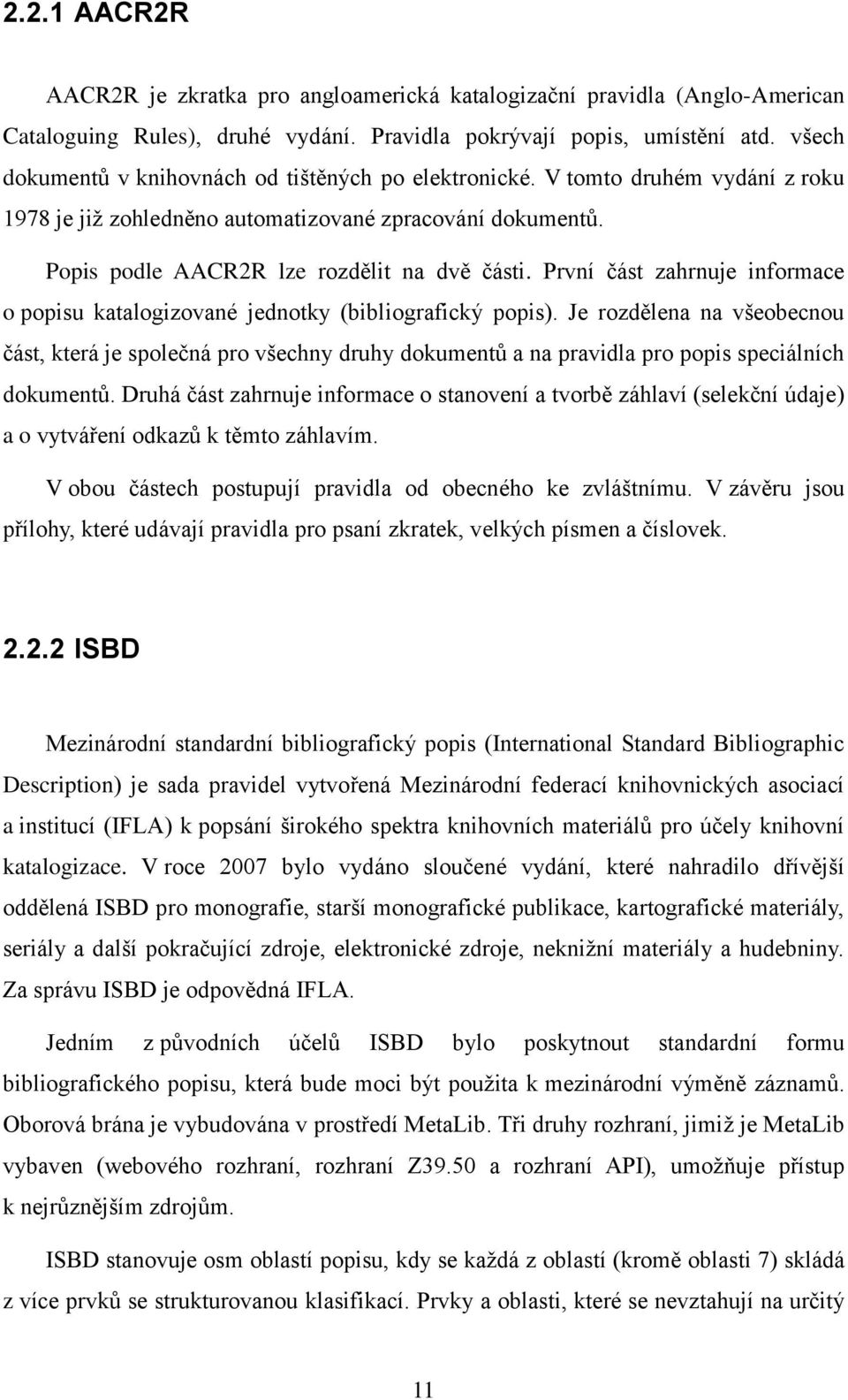 První část zahrnuje informace o popisu katalogizované jednotky (bibliografický popis).