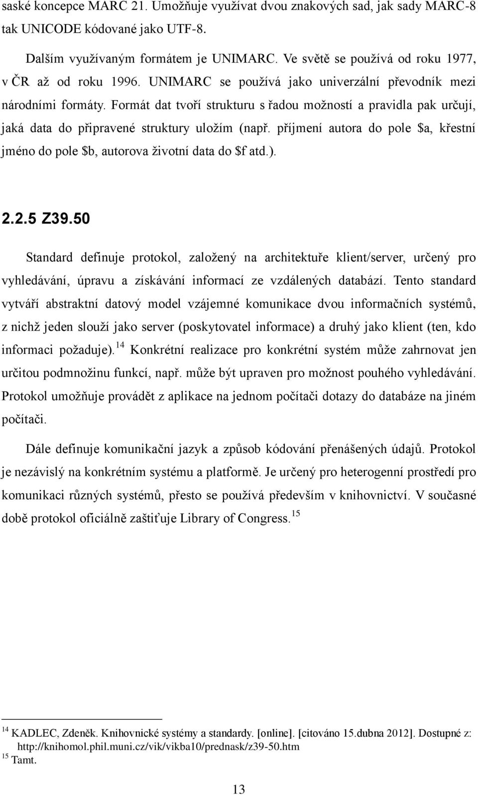 Formát dat tvoří strukturu s řadou možností a pravidla pak určují, jaká data do připravené struktury uložím (např.