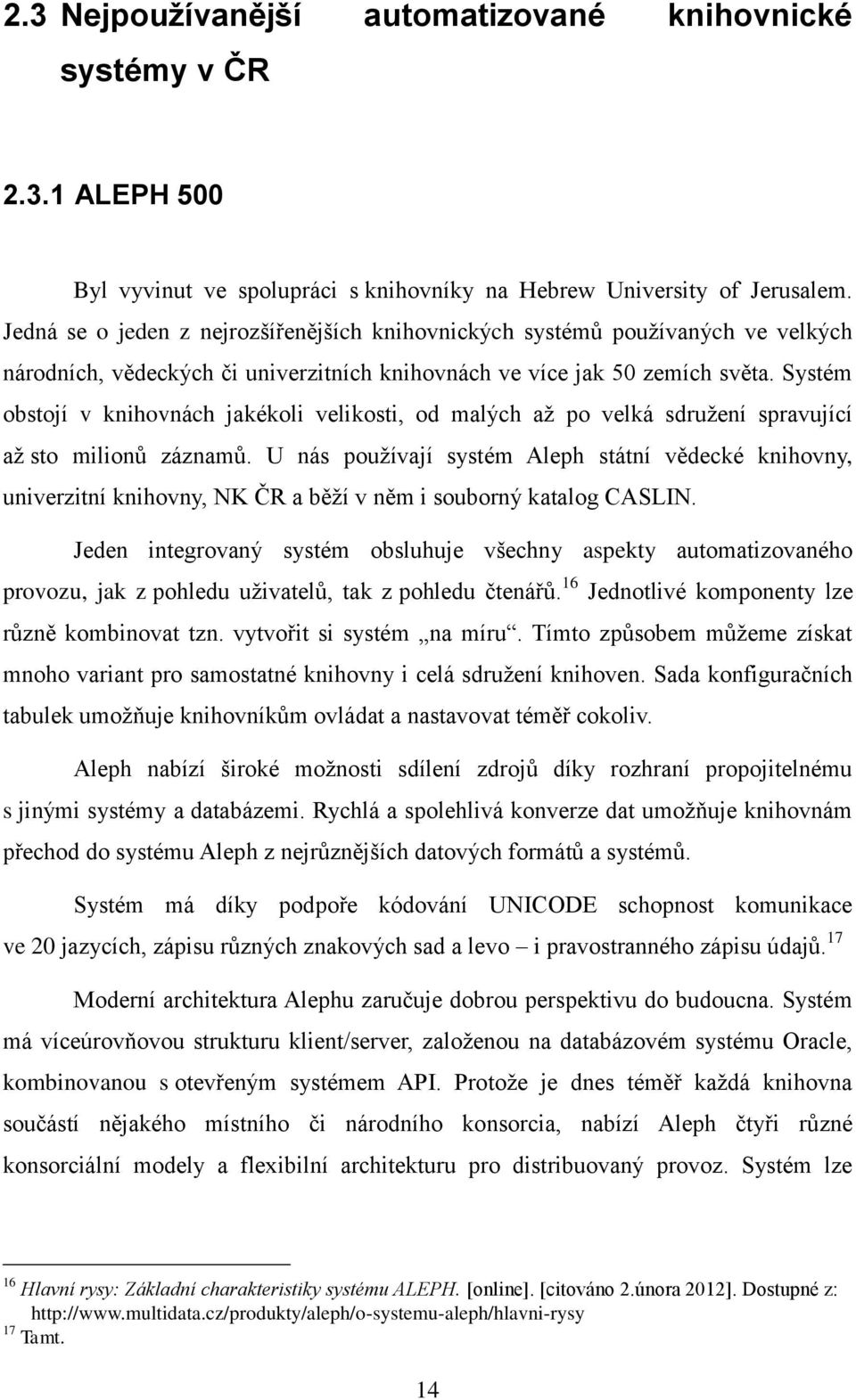 Systém obstojí v knihovnách jakékoli velikosti, od malých až po velká sdružení spravující až sto milionů záznamů.