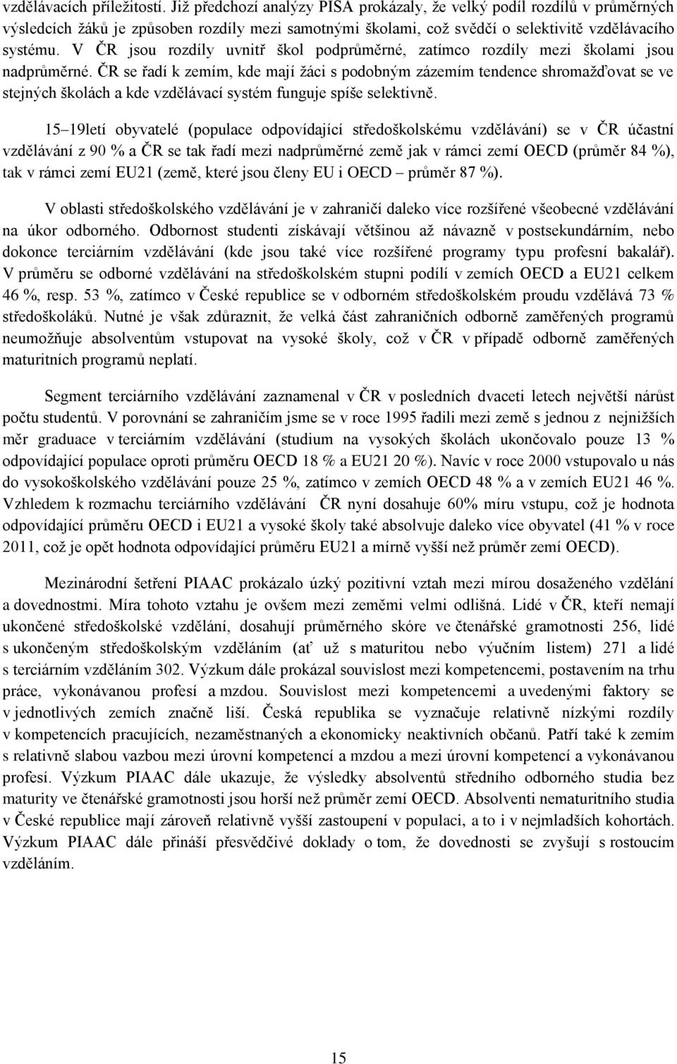 V ČR jsou rozdíly uvnitř škol podprůměrné, zatímco rozdíly mezi školami jsou nadprůměrné.