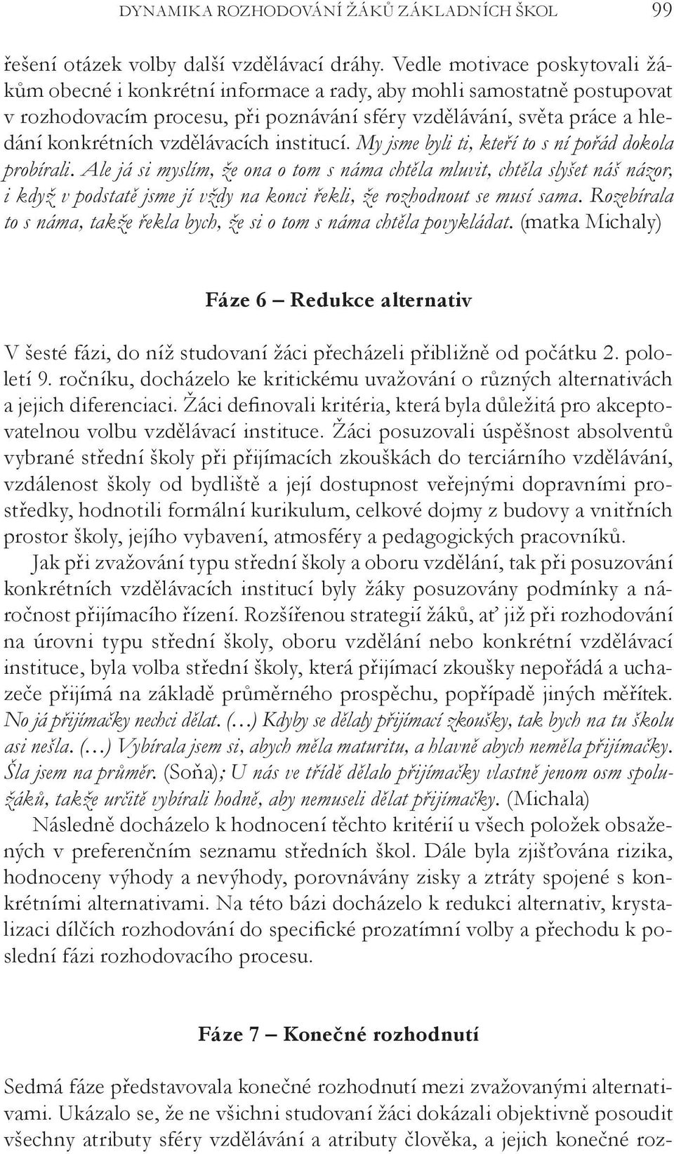 vzdělávacích institucí. My jsme byli ti, kteří to s ní pořád dokola probírali.