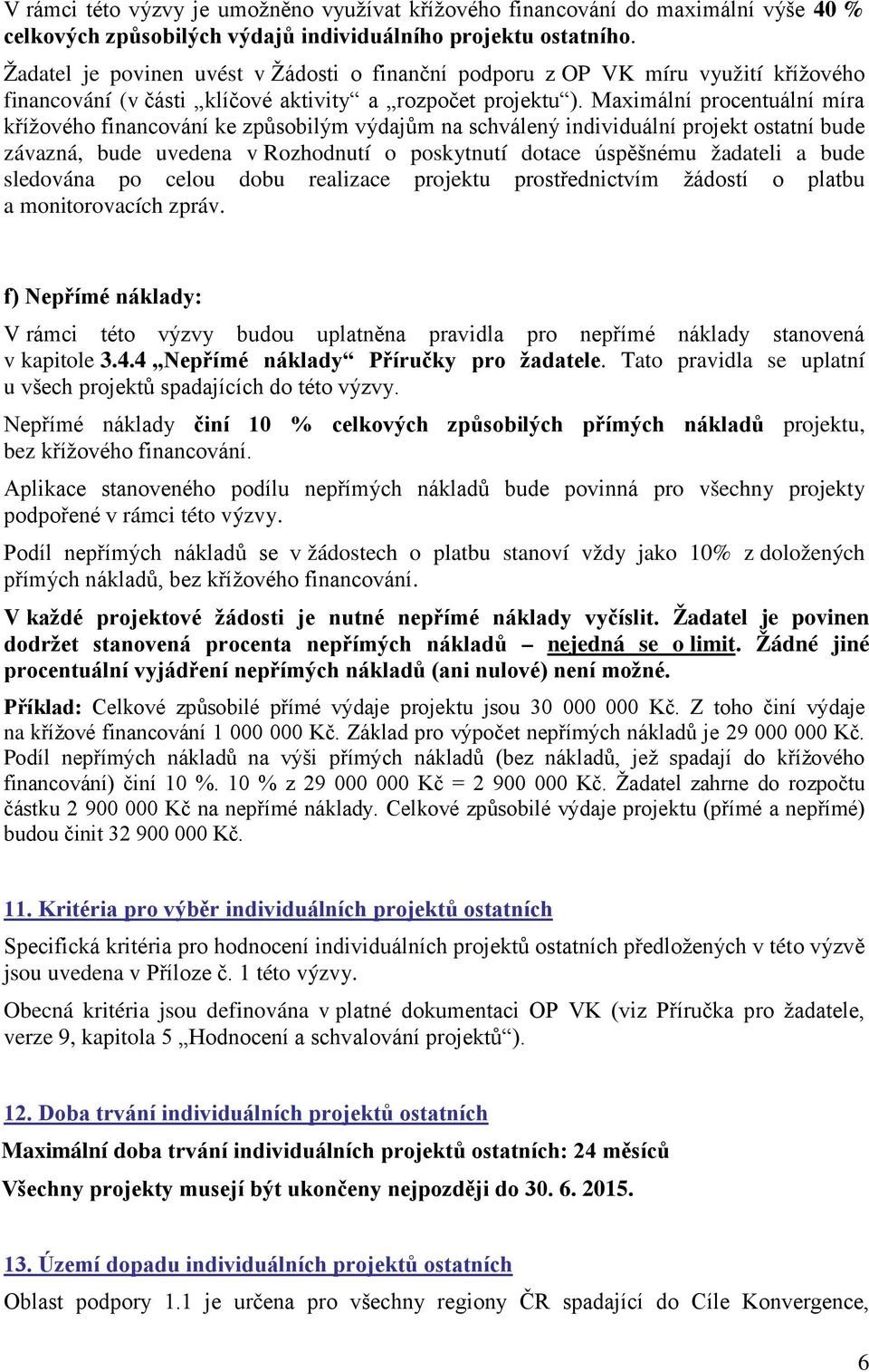 Maximální procentuální míra křížového financování ke způsobilým výdajům na schválený individuální projekt ostatní bude závazná, bude uvedena v Rozhodnutí o poskytnutí dotace úspěšnému žadateli a bude