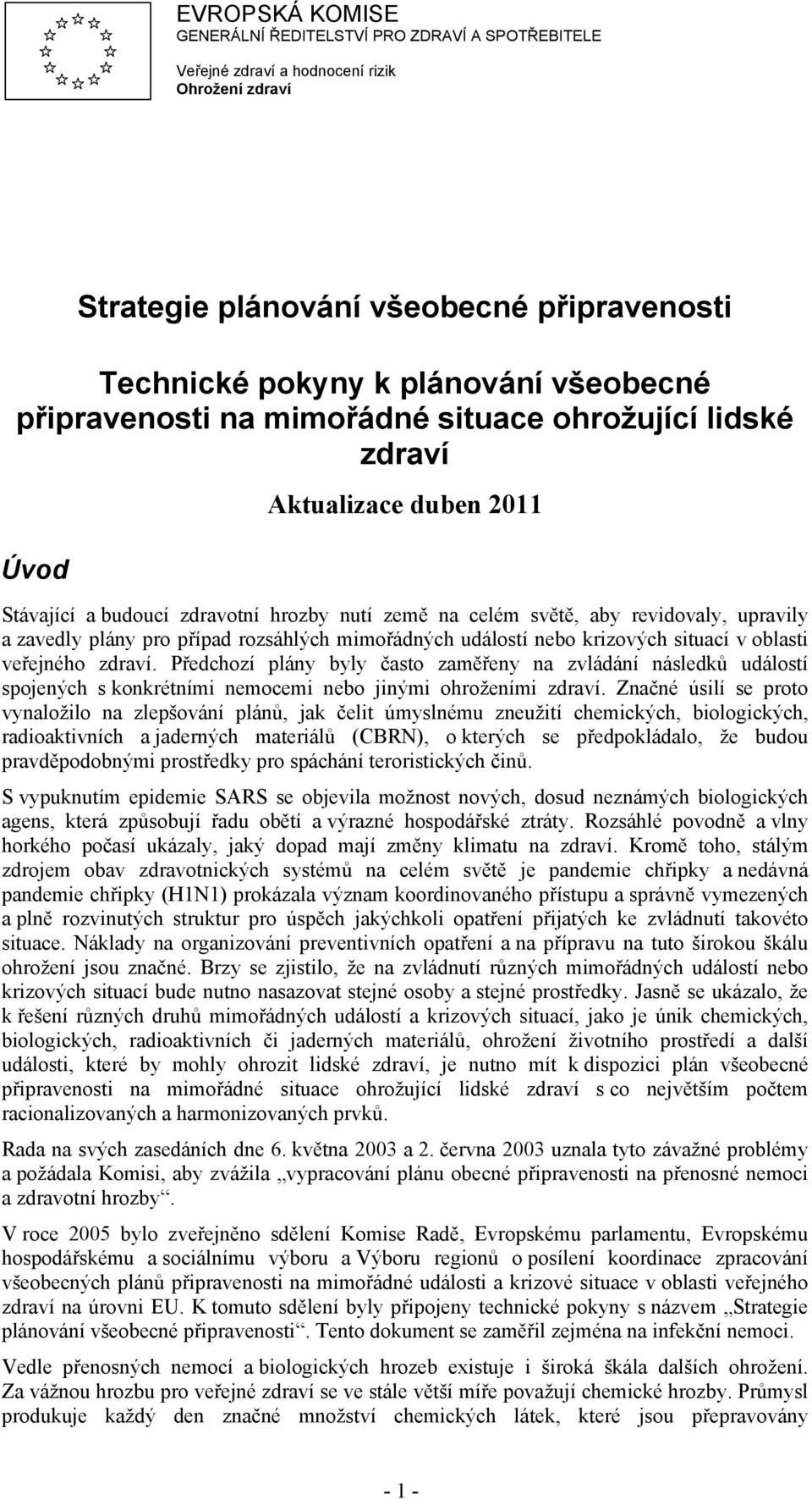 případ rozsáhlých mimořádných událostí nebo krizových situací v oblasti veřejného zdraví.