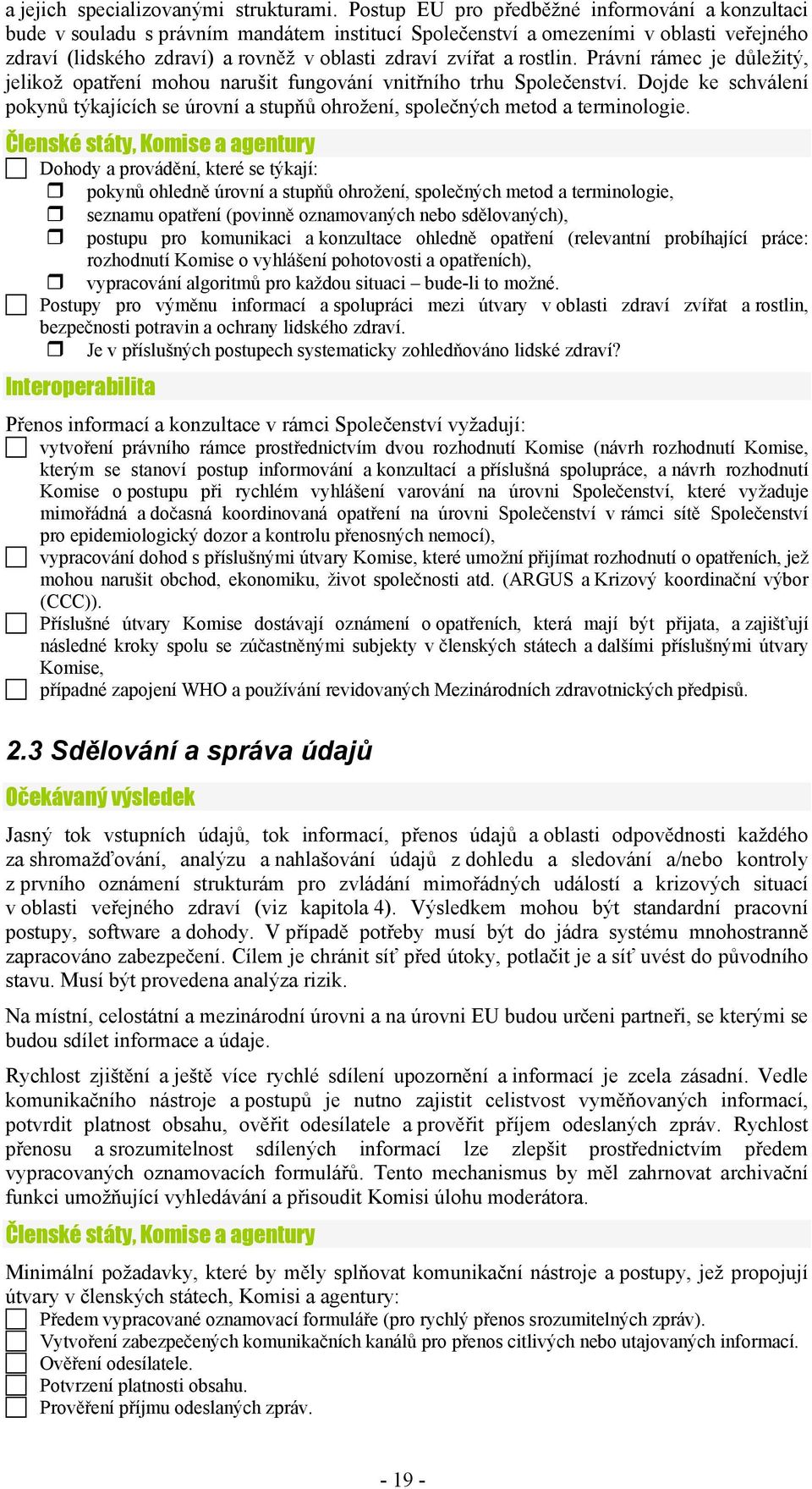 rostlin. Právní rámec je důležitý, jelikož opatření mohou narušit fungování vnitřního trhu Společenství.