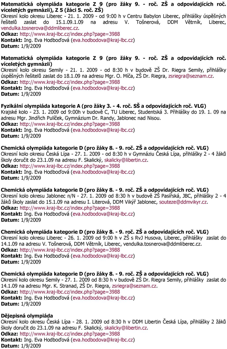 O. Míča, ZŠ Dr. Riegra, zsriegra@seznam.cz. Fyzikální olympiáda kategorie A (pro žáky 3. - 4. roč. SŠ a odpovídajících roč. VLG) Krajské kolo - 23. 1.