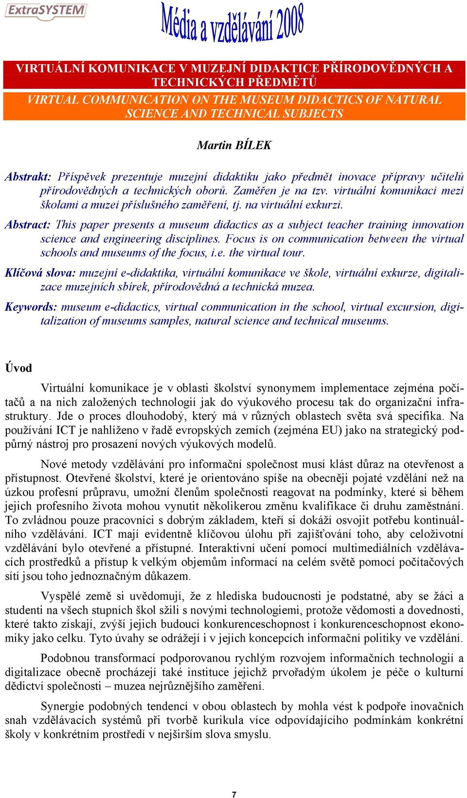 na virtuální exkurzi. Abstract: This paper presents a museum didactics as a subject teacher training innovation science and engineering disciplines.