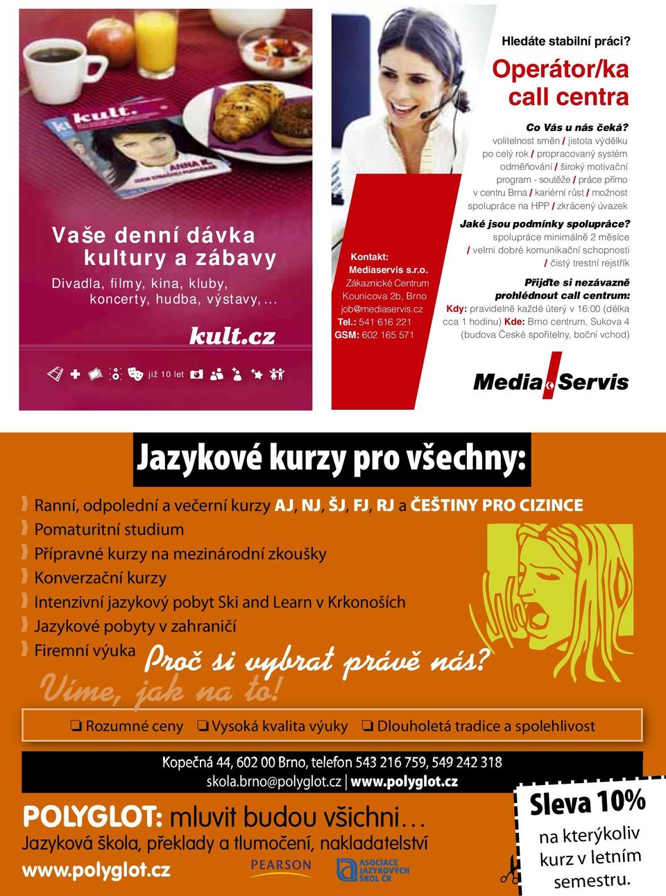 Konverzační kurzy Intenzivní jazykový pobyt Ski and Learn v Krkonoších Jazykové pobyty v zahraničí Firemní výuka Proč si vybrat právě nás? Víme, jak na to!