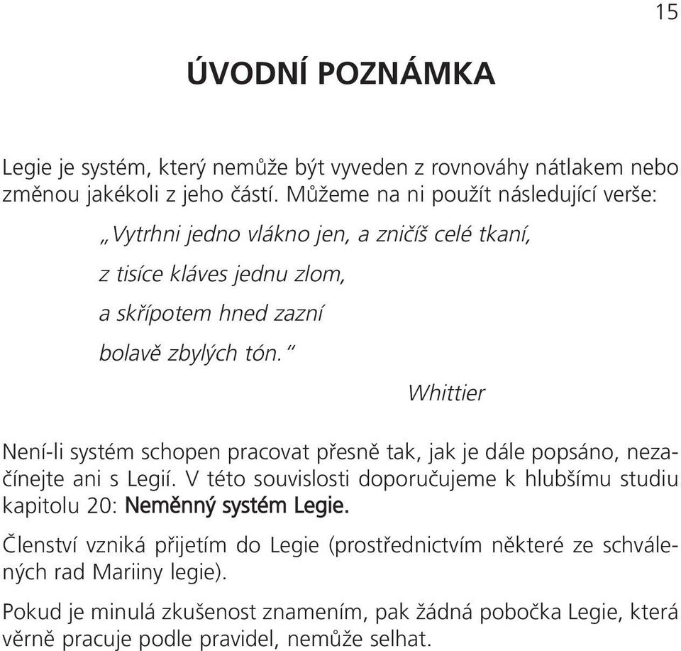 Whittier Není-li systém schopen pracovat přesně tak, jak je dále popsáno, nezačínejte ani s Legií.