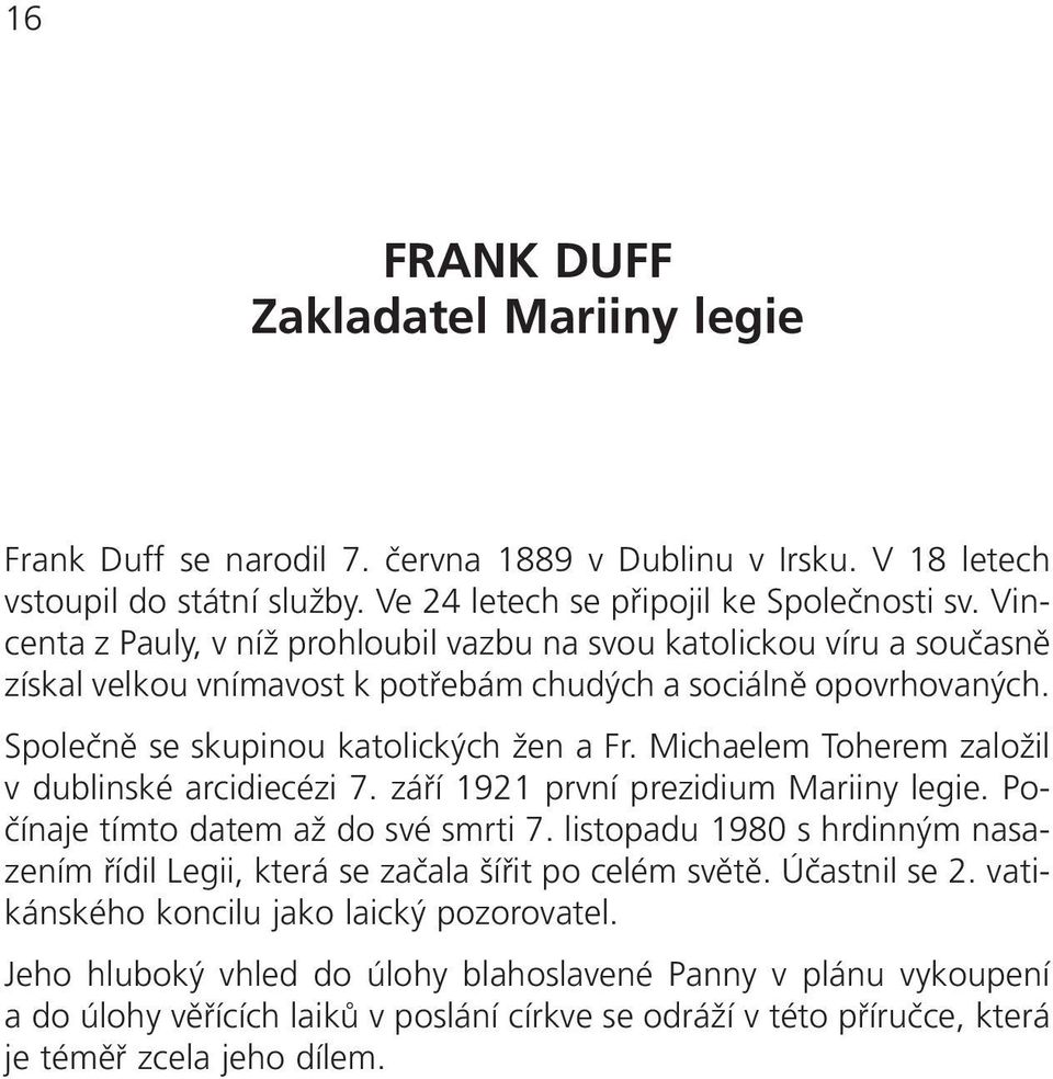 Michaelem Toherem založil v dublinské arcidiecézi 7. září 1921 první prezidium Mariiny legie. Počínaje tímto datem až do své smrti 7.