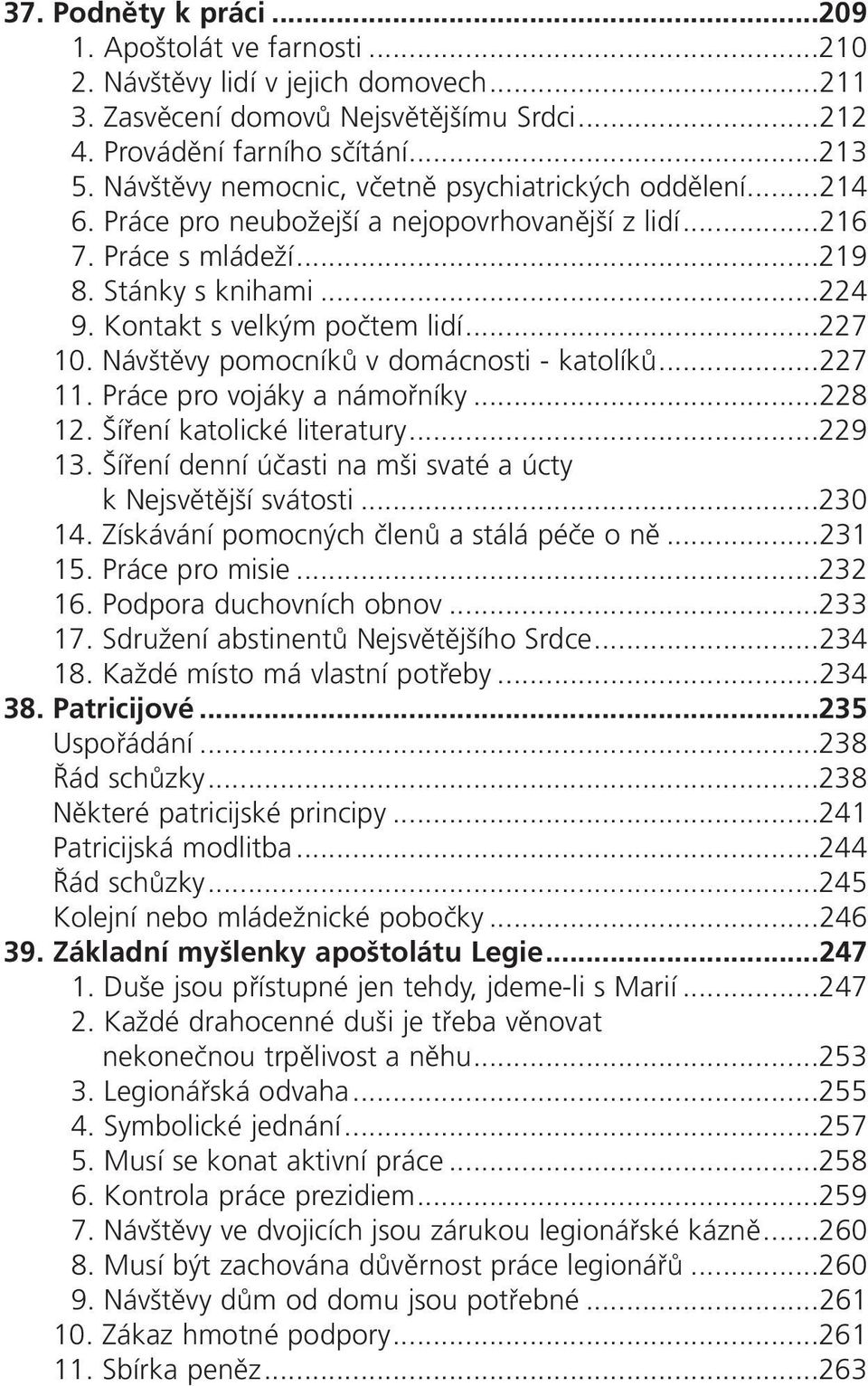 ..227 10. Návštěvy pomocníků v domácnosti - katolíků...227 11. Práce pro vojáky a námořníky...228 12. Šíření katolické literatury...229 13.