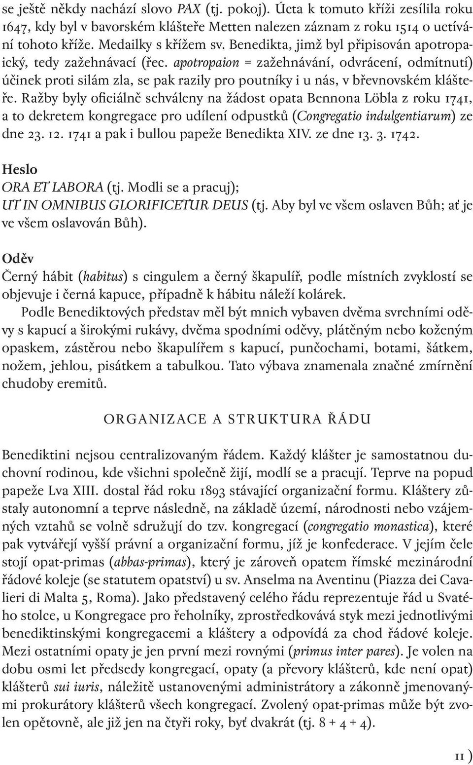 Ražby byly oficiálně schváleny na žádost opata Bennona Löbla z roku 1741, a to dekretem kongregace pro udílení odpustků (Congregatio indulgentiarum) ze dne 23. 12.