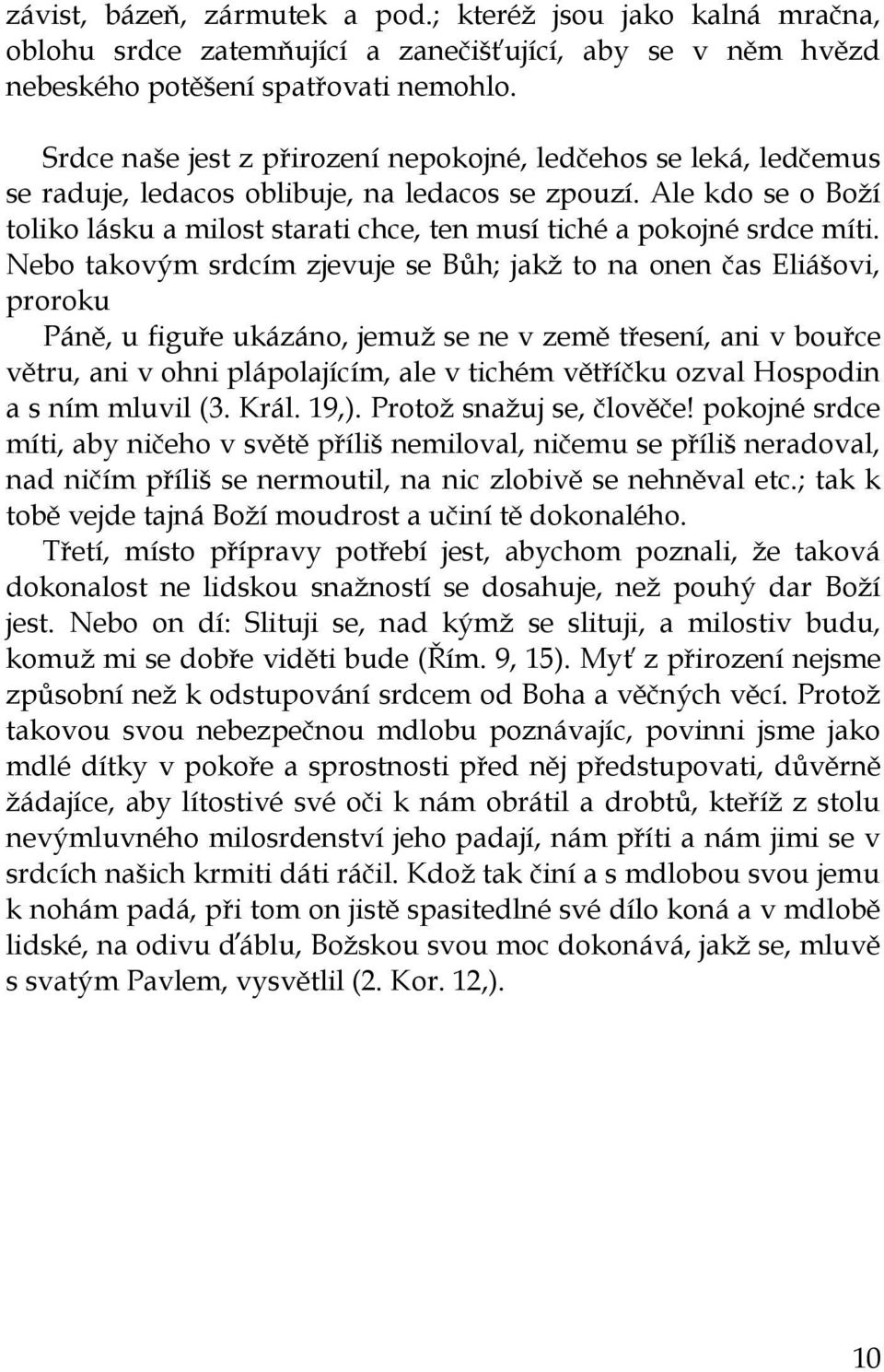 Ale kdo se o Boţí toliko lásku a milost starati chce, ten musí tiché a pokojné srdce míti.