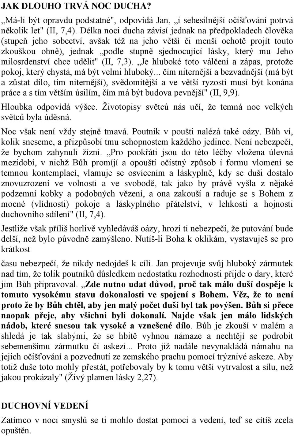 Jeho milosrdenství chce udělit" (II, 7,3). Je hluboké toto válčení a zápas, protože pokoj, který chystá, má být velmi hluboký.