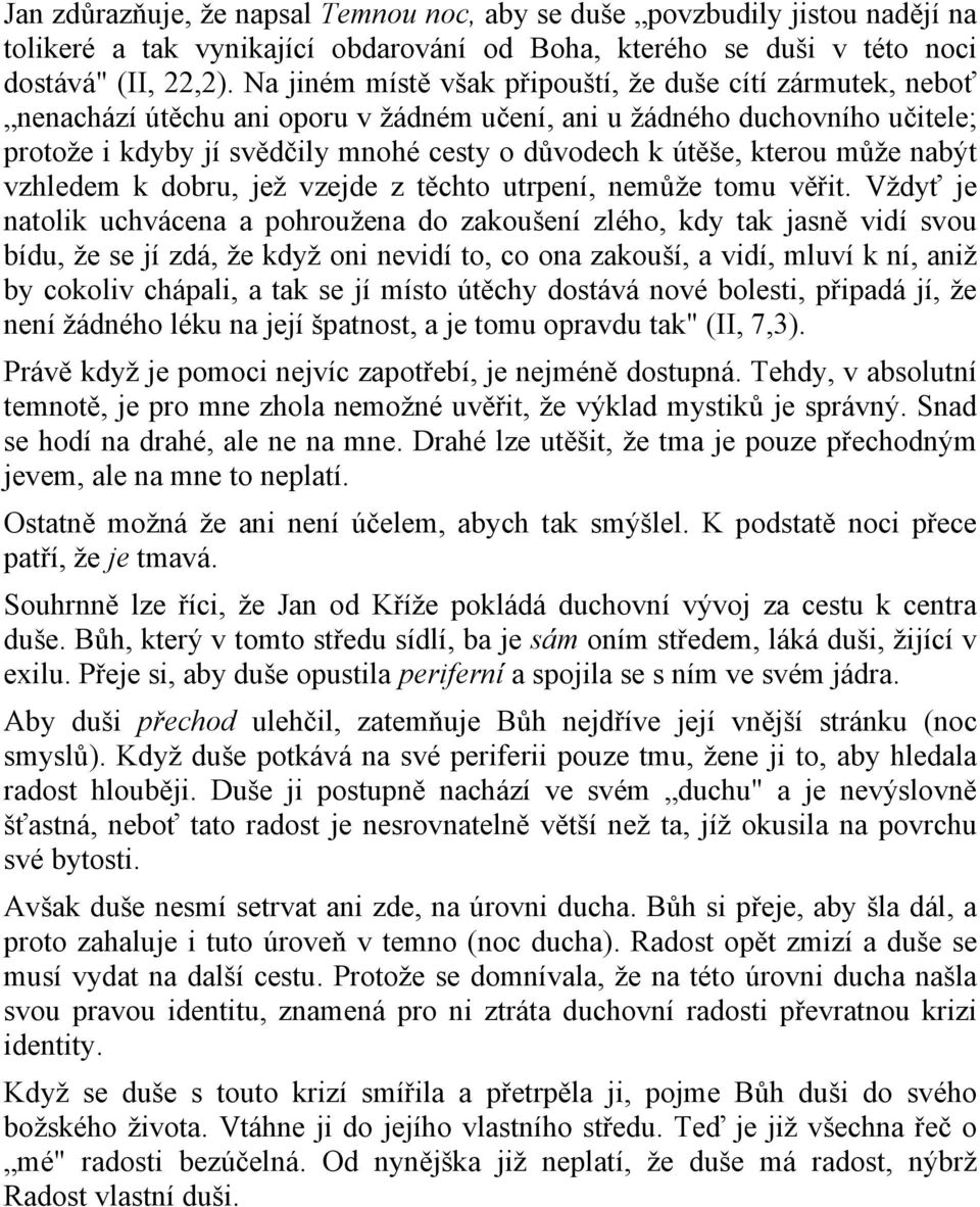 kterou může nabýt vzhledem k dobru, jež vzejde z těchto utrpení, nemůže tomu věřit.