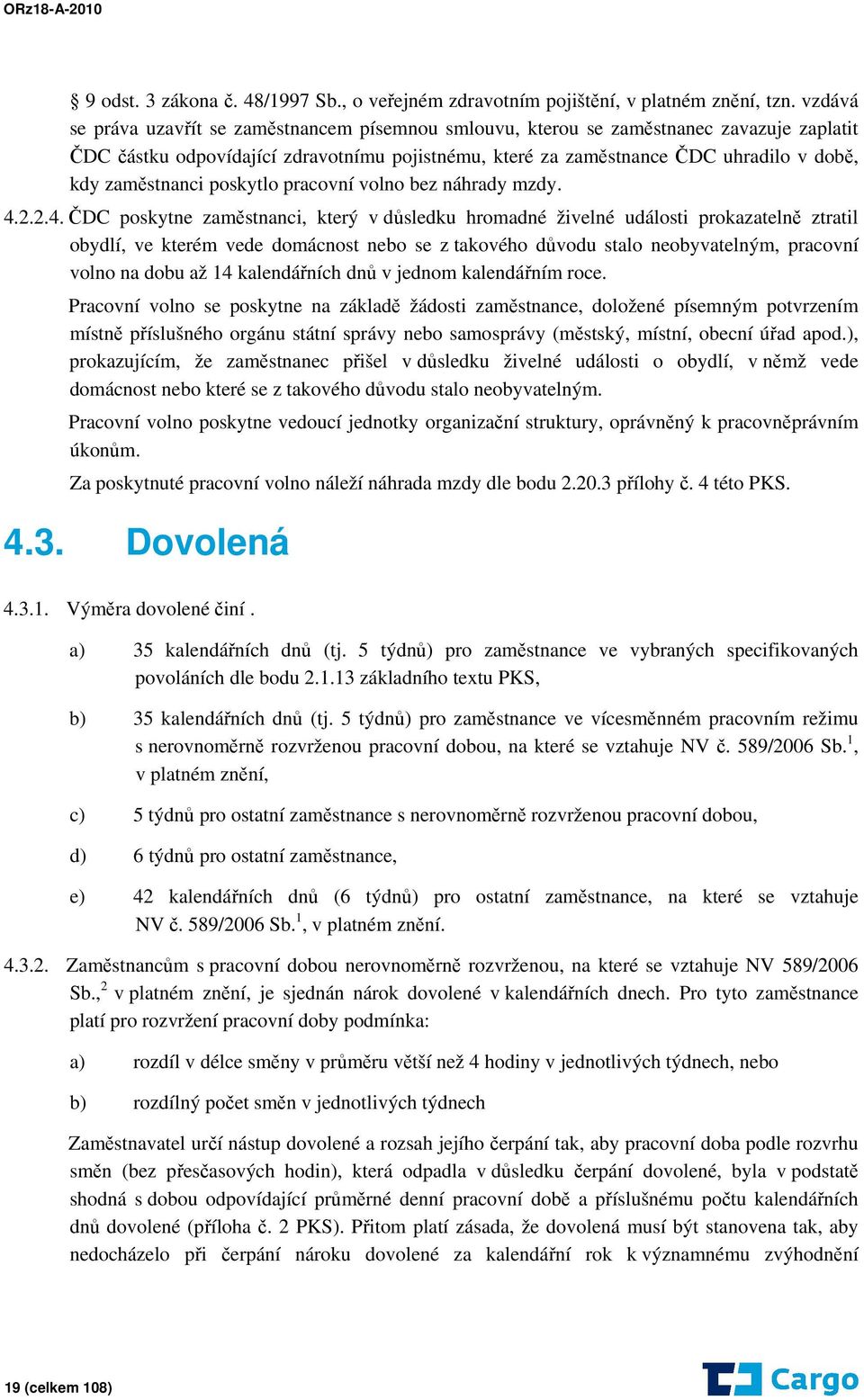 zaměstnanci poskytlo pracovní volno bez náhrady mzdy. 4.