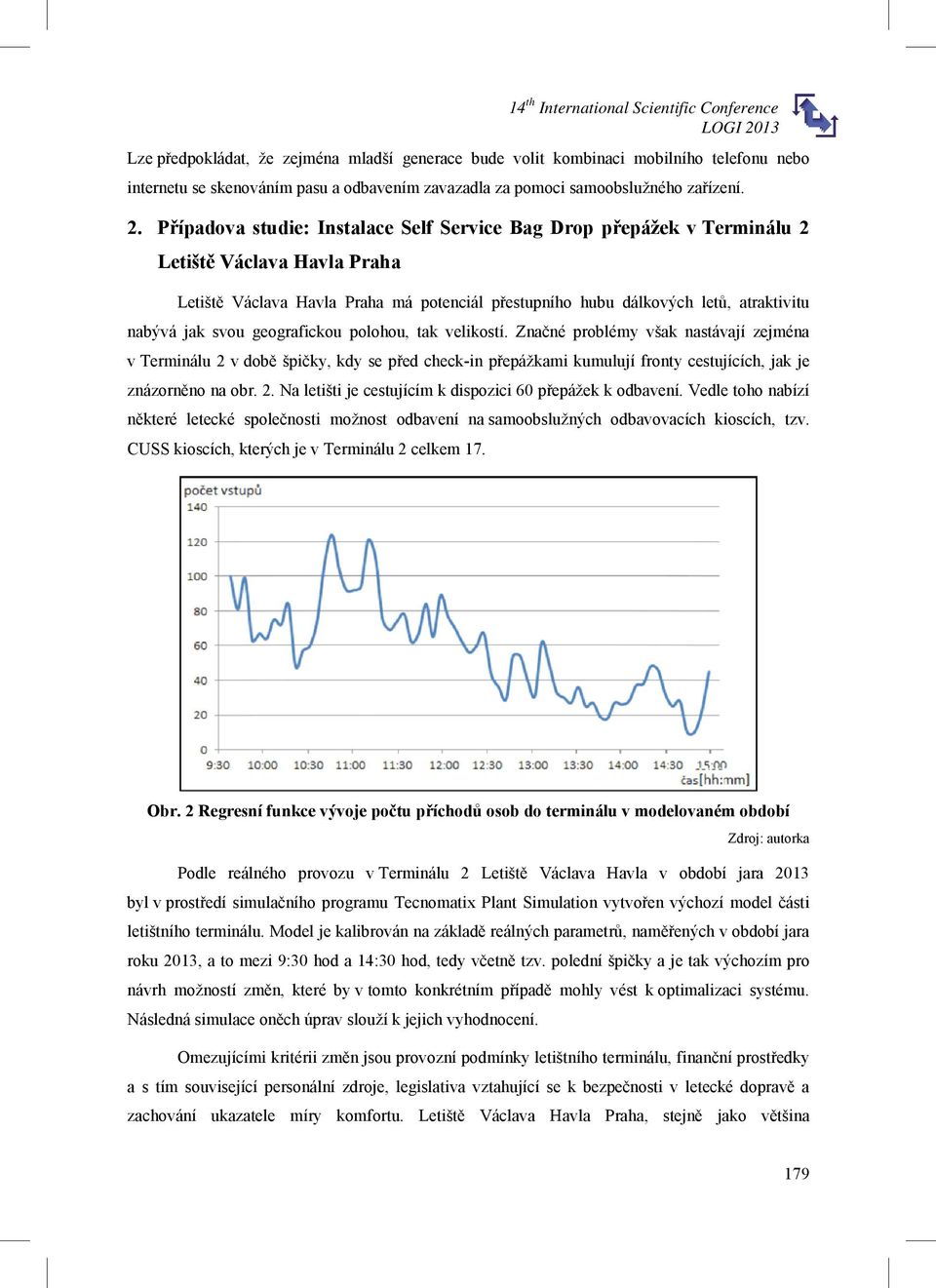 geografickou polohou, tak velikostí. Zna né problémy však nastávají zejména v Terminálu 2 v dob špi ky, kdy se p ed check-in p epážkami kumulují fronty cestujících, jak je znázorn no na obr. 2. Na letišti je cestujícím k dispozici 60 p epážek k odbavení.