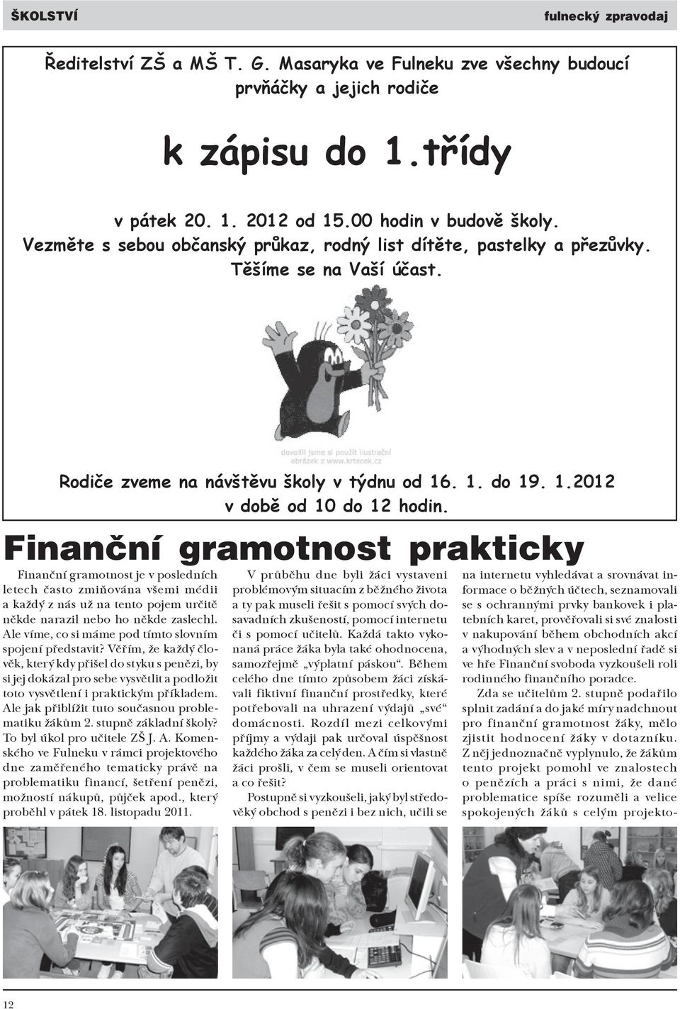 Finanční gramotnost prakticky Finanční gramotnost je v posledních letech často zmiňována všemi médii a každý z nás už na tento pojem určitě někde narazil nebo ho někde zaslechl.