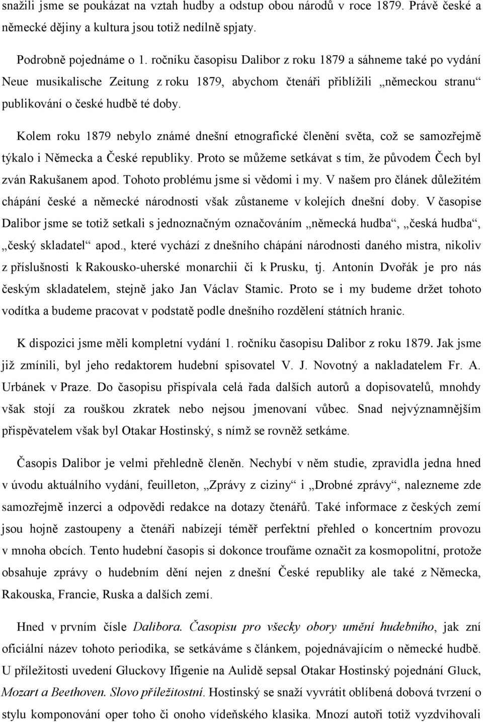 Kolem roku 1879 nebylo známé dnešní etnografické členění světa, což se samozřejmě týkalo i Německa a České republiky. Proto se můžeme setkávat s tím, že původem Čech byl zván Rakušanem apod.