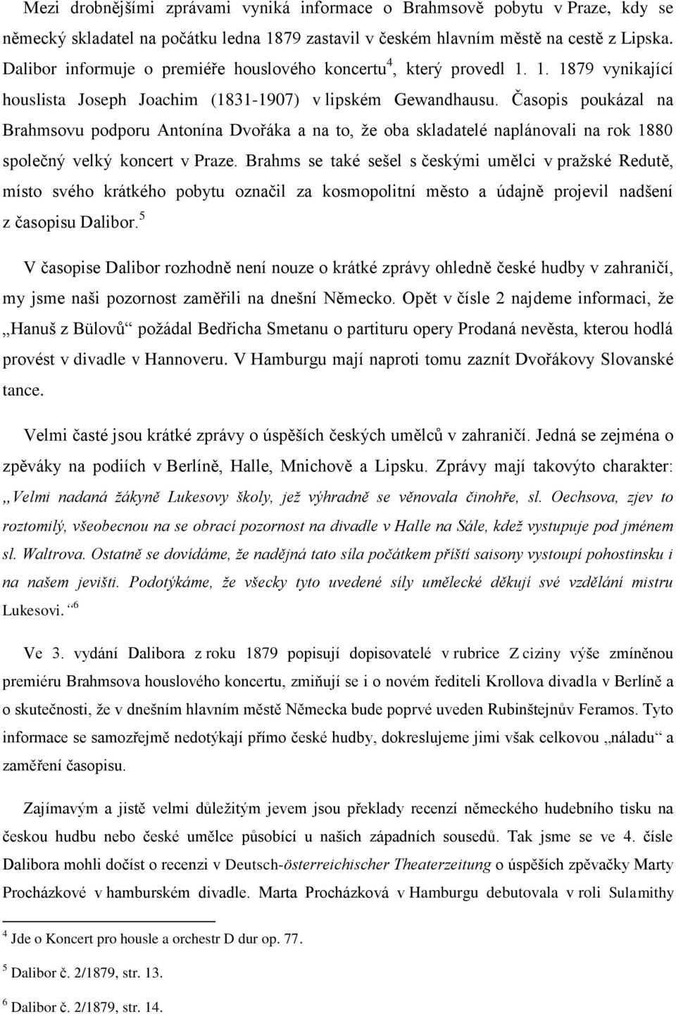 Časopis poukázal na Brahmsovu podporu Antonína Dvořáka a na to, že oba skladatelé naplánovali na rok 1880 společný velký koncert v Praze.