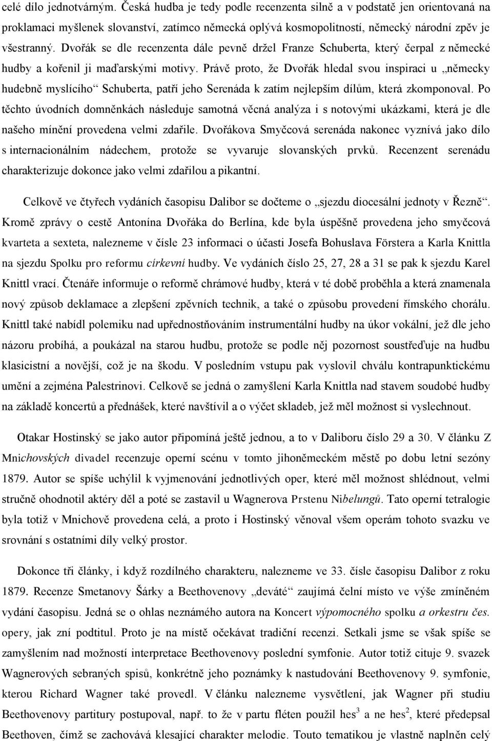 Dvořák se dle recenzenta dále pevně držel Franze Schuberta, který čerpal z německé hudby a kořenil ji maďarskými motivy.