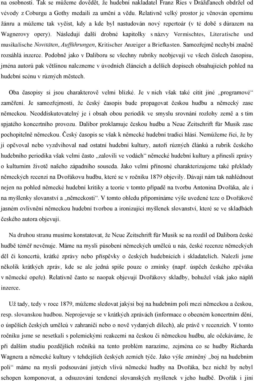 Následují další drobné kapitolky s názvy Vermischtes, Literatische und musikalische Novitäten, Aufführungen, Kritischer Anzeiger a Briefkasten. Samozřejmě nechybí značně rozsáhlá inzerce.