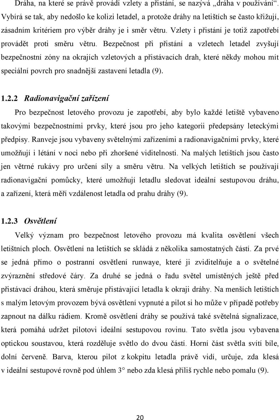 Vzlety i přistání je totiž zapotřebí provádět proti směru větru.