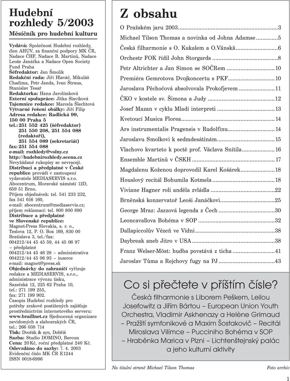 Jarolímková Externí spolupráce: Jitka Slavíková Tajemnice redakce: Marcela Šlechtová Výtvarné řešení obálky: Jiří Filip Adresa redakce: Radlická 99, 150 00 Praha 5 tel.