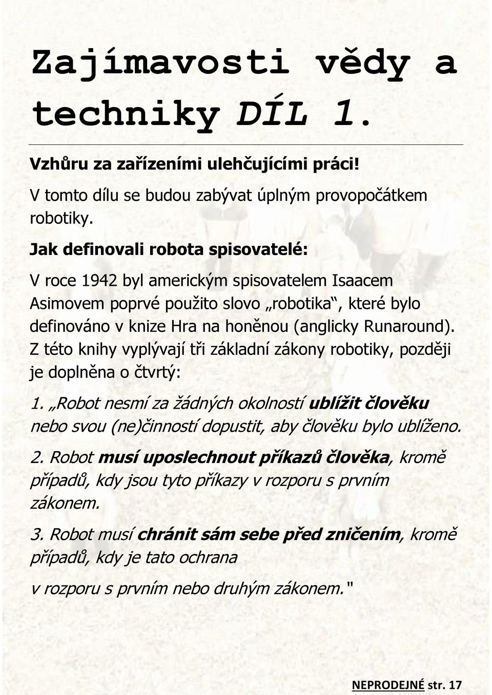 Z této knihy vyplývají tři základní zákony robotiky, později je doplněna o čtvrtý: 1.