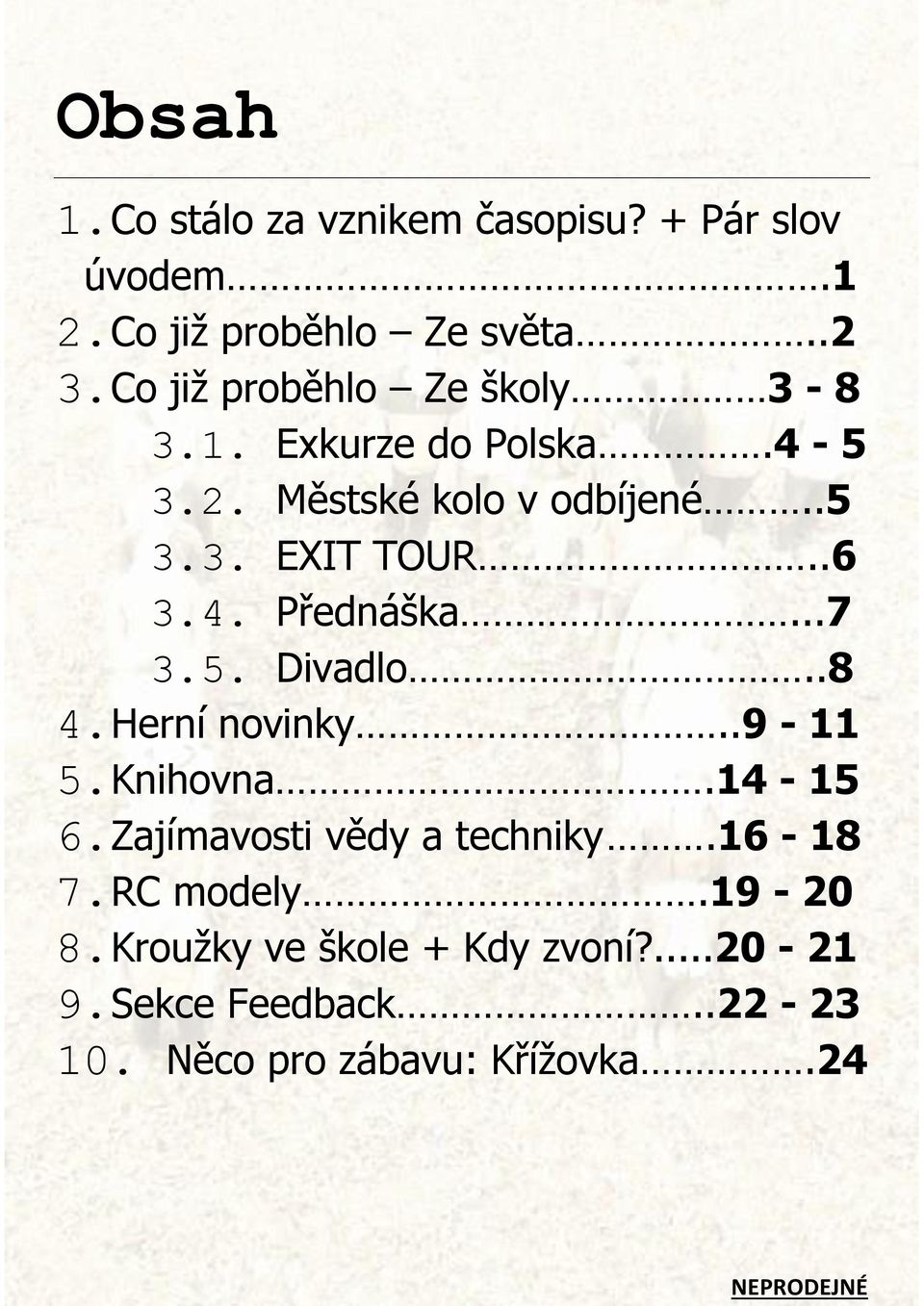 ..7 3.5. Divadlo..8 4. Herní novinky..9-11 5. Knihovna.14-15 6. Zajímavosti vědy a techniky.16-18 7.