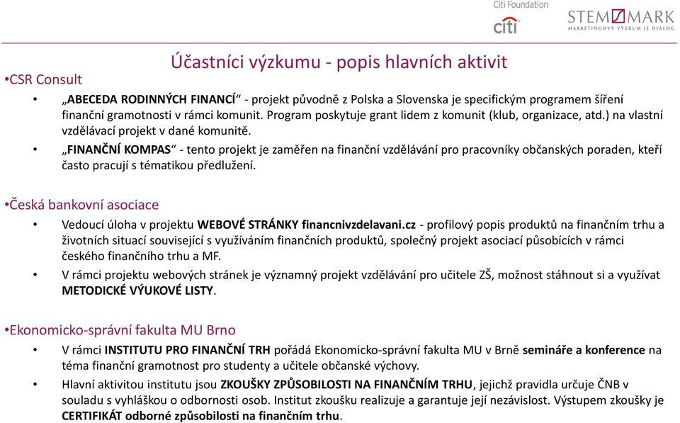 FINANČNÍ KOMPAS - tento projekt je zaměřen na finanční vzdělávání pro pracovníky občanských poraden, kteří často pracují s tématikou předlužení.