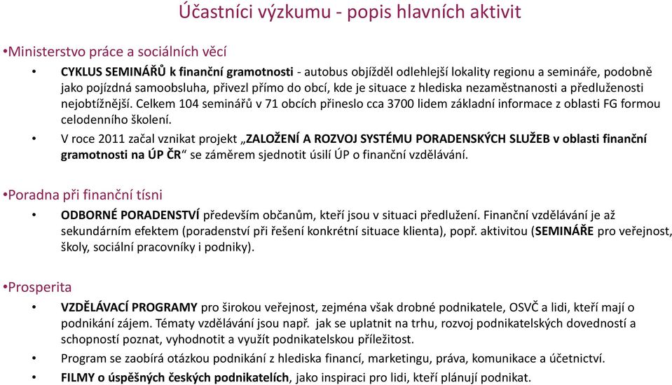 Celkem 104 seminářů v 71 obcích přineslo cca 3700 lidem základní informace z oblasti FG formou celodenního školení.