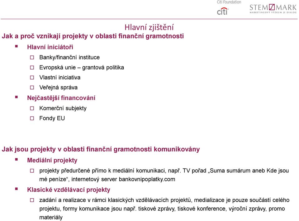 k mediální komunikaci, např. TV pořad Suma sumárum aneb Kde jsou mé peníze, internetový server bankovnipoplatky.