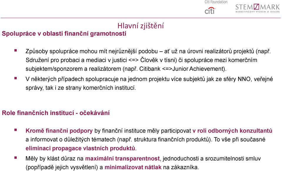 V některých případech spolupracuje na jednom projektu více subjektů jak ze sféry NNO, veřejné správy, tak i ze strany komerčních institucí.