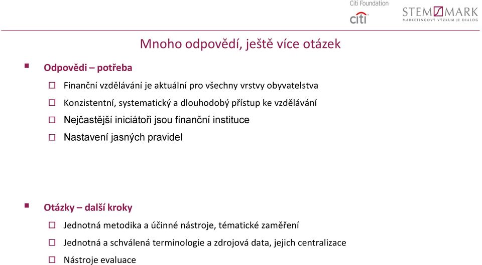 finanční instituce Nastavení jasných pravidel Otázky další kroky Jednotná metodika a účinné nástroje,