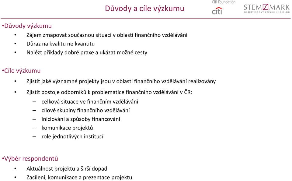 odborníků k problematice finančního vzdělávání v ČR: celková situace ve finančním vzdělávání cílové skupiny finančního vzdělávání iniciování a