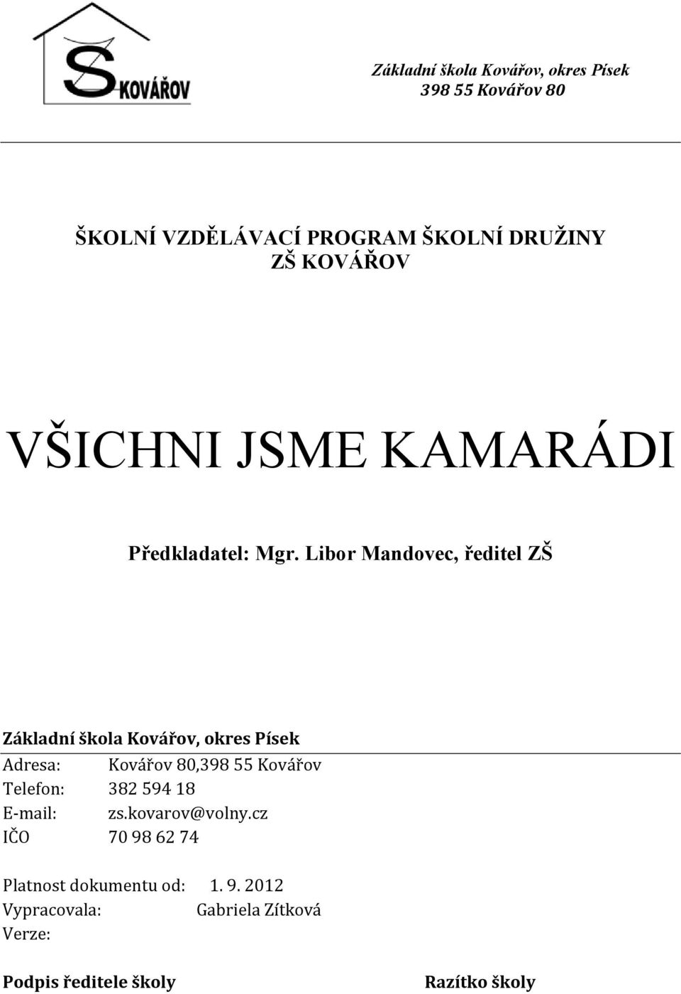 Libor Mandovec, ředitel ZŠ Základní škola Kovářov, okres Písek Adresa: Kovářov 80,398 55 Kovářov