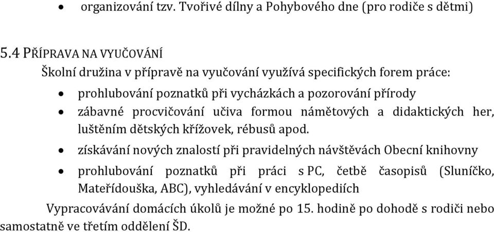 zábavné procvičování učiva formou námětových a didaktických her, luštěním dětských křížovek, rébusů apod.